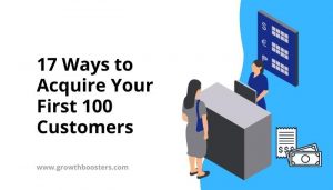 17 Ways to Acquire Your First 100 Customers