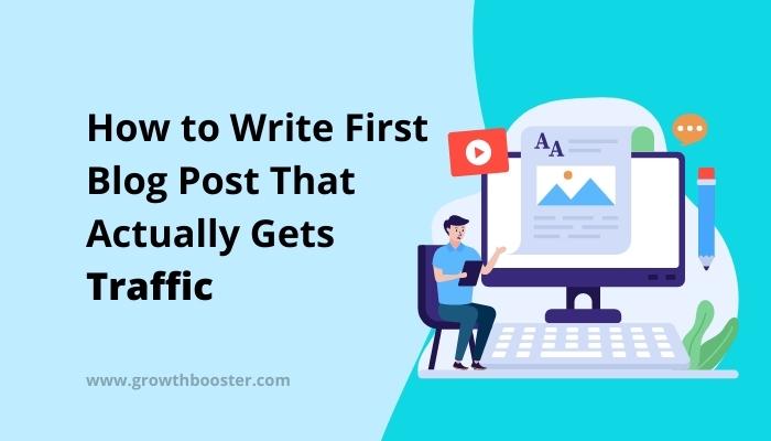 How to Write First Blog Post That Actually Gets Traffic