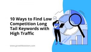 10 Ways to Find Low Competition Long Tail Keywords with High Traffic