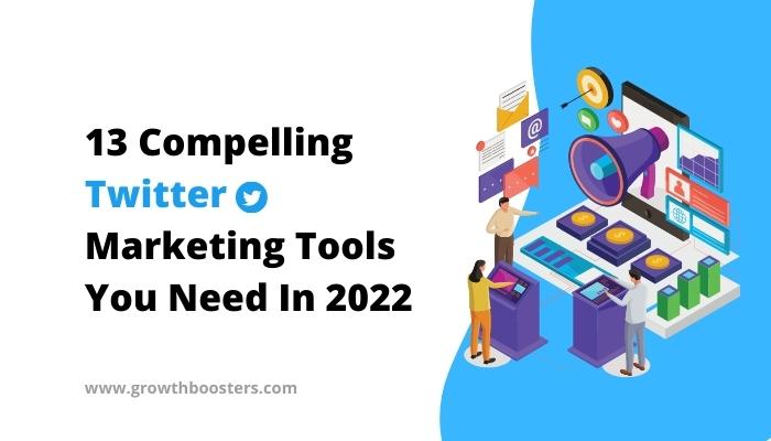 13 Compelling Twitter Marketing Tools You Need In 2022
