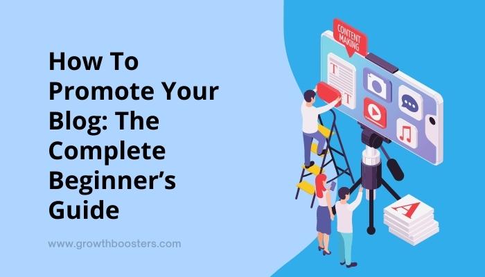 How To Promote Your Blog The Complete Beginner’s Guide
