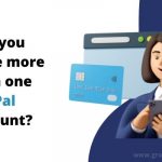 Can-you-have-more-than-one-PayPal-account